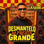 KABARÉ DE LUXO - DESMANTELO SÓ PRESTA GRANDE - 2026
