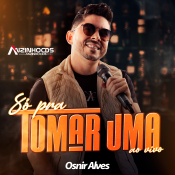 OSNIR ALVES - SO PRA TOMAR UMA - Ao vivo - 2024
