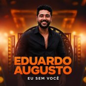 EDUARDO AUGUSTO - EU SEM VOCÊ