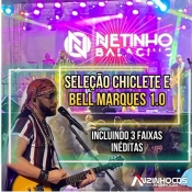 Netinho Balachic - Selecao Chiclete e Bell Marques Junho 2023