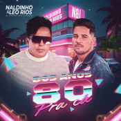 Naldinho e Leo Rios - DOS ANOS 80 PRA CÁ 1.0 - 2025